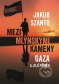 Kniha: Mezi mlýnskými kameny (Jakub Szántó). Argo, 2025 Kniha: Mezi mlýnskými kameny (Jakub Szántó). Argo, 2025