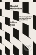Kniha: Marxist Modernism (Gillian Rose). Verso, 2024 Kniha: Marxist Modernism (Gillian Rose). Verso, 2024