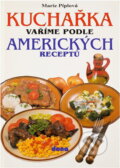 Kniha: Kuchařka : vaříme podle amerických receptů (Marie Píplová). Dona, 1995 Kniha: Kuchařka : vaříme podle amerických receptů (Marie Píplová). Dona, 1995