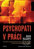Kniha: Psychopati v práci (David Gillespie). Triton, 2024 Kniha: Psychopati v práci (David Gillespie). Triton, 2024