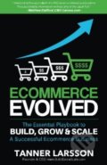 Kniha: Ecommerce Evolved (Tanner Larsson). Createspace, 2016 Kniha: Ecommerce Evolved (Tanner Larsson). Createspace, 2016