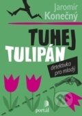 Kniha: Tuhej tulipán (Jaromír Konečný). Portál, 2017 Kniha: Tuhej tulipán (Jaromír Konečný). Portál, 2017