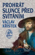 Kniha: Prohrát slunce před svítáním (Václav Křístek). Knižní klub, 2017 Kniha: Prohrát slunce před svítáním (Václav Křístek). Knižní klub, 2017