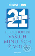 Kniha: 21 dní k pochopení vašich minulých životů (Denise Linn). Pragma, 2017 Kniha: 21 dní k pochopení vašich minulých životů (Denise Linn). Pragma, 2017