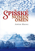 Spišské nomen omen - Anton Marec, Vydavateľstvo Matice slovenskej, 2017
