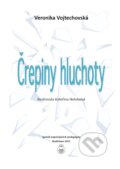 Kniha: Črepiny hluchoty (Veronika Vojtechovská). Spolok nepočujúcich pedagógov, 2016 Kniha: Črepiny hluchoty (Veronika Vojtechovská). Spolok nepočujúcich pedagógov, 2016