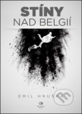 Kniha: Stíny nad Belgií (Emil Hruška). Epocha, 2017 Kniha: Stíny nad Belgií (Emil Hruška). Epocha, 2017