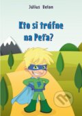 E-kniha: Kto si trúfne na Peťa? (Július Belan) E-kniha: Kto si trúfne na Peťa? (Július Belan)