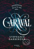 Kniha: Caraval (Stephanie Garber). Egmont SK, 2017 Kniha: Caraval (Stephanie Garber). Egmont SK, 2017