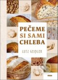 Kniha: Pečeme si sami chleba (Lutz Geisler). Víkend, 2017 Kniha: Pečeme si sami chleba (Lutz Geisler). Víkend, 2017