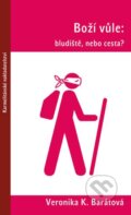 Kniha: Boží vůle: bludiště, nebo cesta? (Veronika Katarína Barátová). Karmelitánské nakladatelství, 2017 Kniha: Boží vůle: bludiště, nebo cesta? (Veronika Katarína Barátová). Karmelitánské nakladatelství, 2017