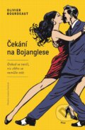 Kniha: Čekání na Bojanglese (Olivier Bourdeaut). Plus, 2017 Kniha: Čekání na Bojanglese (Olivier Bourdeaut). Plus, 2017