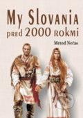 Kniha: My Slovania pred 2000 rokmi (Metod Nečas). Eko-konzult, 2017 Kniha: My Slovania pred 2000 rokmi (Metod Nečas). Eko-konzult, 2017