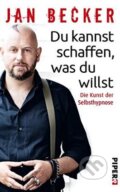 Kniha: Du kannst schaffen, was du willst (Jan Becker). Piper, 2015 Kniha: Du kannst schaffen, was du willst (Jan Becker). Piper, 2015