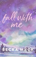 Kniha: Fall with Me (Becka Mack). Simon & Schuster, 2024 Kniha: Fall with Me (Becka Mack). Simon & Schuster, 2024