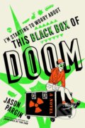 Kniha: I'm Starting to Worry About This Black Box of Doom (Jason Pargin). Titan Books, 2024 Kniha: I'm Starting to Worry About This Black Box of Doom (Jason Pargin). Titan Books, 2024