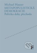 Kniha: Metapopulistická demokracie (Michael Hauser). Filosofia, 2024 Kniha: Metapopulistická demokracie (Michael Hauser). Filosofia, 2024