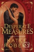 Kniha: Desperate Measures (Katee Robert). Sourcebooks Casablanca, 2024 Kniha: Desperate Measures (Katee Robert). Sourcebooks Casablanca, 2024