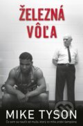 Kniha: Železná vôľa (Mike Tyson). Timy Partners, 2024 Kniha: Železná vôľa (Mike Tyson). Timy Partners, 2024