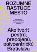 Kniha: Rozumne rastúce mesto (Juraj Benetin a Miroslava Argalášová), 2025 Kniha: Rozumne rastúce mesto (Juraj Benetin a Miroslava Argalášová), 2025