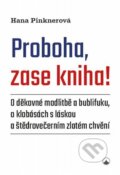 Kniha: Proboha, zase kniha! (Hana Pinknerová). Karmelitánské nakladatelství, 2024 Kniha: Proboha, zase kniha! (Hana Pinknerová). Karmelitánské nakladatelství, 2024