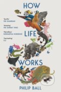 Kniha: How Life Works (Philip Ball). Picador, 2025 Kniha: How Life Works (Philip Ball). Picador, 2025