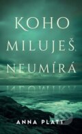 Kniha: Koho miluješ, neumírá (Anna Platt). HarperCollins, 2024 Kniha: Koho miluješ, neumírá (Anna Platt). HarperCollins, 2024