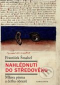 Kniha: Nahlédnutí do středověku (František Šmahel). Karolinum, 2017 Kniha: Nahlédnutí do středověku (František Šmahel). Karolinum, 2017