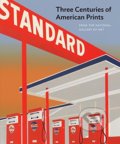 Three Centuries of American Prints - Judith Brodie, Amy Johnston, Michael J. Lewis, Thames & Hudson, 2016