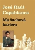 Kniha: Má šachová kariéra (Jose Raul Capablanca). Dolmen, 2017 Kniha: Má šachová kariéra (Jose Raul Capablanca). Dolmen, 2017