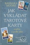 Kniha: Jak vykládat Tarotové karty (Barbara Moore), 2017 Kniha: Jak vykládat Tarotové karty (Barbara Moore), 2017
