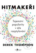 Kniha: Hitmakeři (Derek Thompson). Jan Melvil publishing, 2017 Kniha: Hitmakeři (Derek Thompson). Jan Melvil publishing, 2017