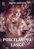 Kniha: Porcelánová láska (Kristína Ježovičová), 2017 Kniha: Porcelánová láska (Kristína Ježovičová), 2017