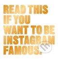 Kniha: Read This if You Want to Be Instagram Famous (Henry Carroll). Laurence King Publishing, 2017 Kniha: Read This if You Want to Be Instagram Famous (Henry Carroll). Laurence King Publishing, 2017