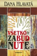 Kniha: Všetko je zabudnuté (Dana Hlavatá). Marenčin PT, 2017 Kniha: Všetko je zabudnuté (Dana Hlavatá). Marenčin PT, 2017