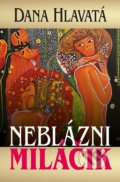 Kniha: Neblázni miláčik (Dana Hlavatá), 2017 Kniha: Neblázni miláčik (Dana Hlavatá), 2017