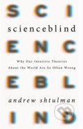 Kniha: Scienceblind (Andrew Shtulman). Basic Books, 2017 Kniha: Scienceblind (Andrew Shtulman). Basic Books, 2017