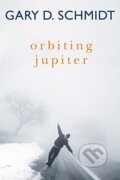 Kniha: Orbiting Jupiter (Gary D. Schmidt). Houghton Mifflin, 2017 Kniha: Orbiting Jupiter (Gary D. Schmidt). Houghton Mifflin, 2017