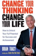 Kniha: Change Your Thinking, Change Your Life (Brian Tracy). Wiley-Blackwell, 2005 Kniha: Change Your Thinking, Change Your Life (Brian Tracy). Wiley-Blackwell, 2005