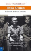 Kniha: Titus Zeman (Michal Titus Radošinský). Don Bosco, 2017 Kniha: Titus Zeman (Michal Titus Radošinský). Don Bosco, 2017