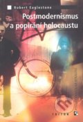 Kniha: Postmodernismus a popírání holokaustu (Robert Eaglestone). Triton, 2017 Kniha: Postmodernismus a popírání holokaustu (Robert Eaglestone). Triton, 2017