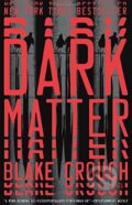 Kniha: Dark Matter (Blake Crouch). Broadway Books, 2017 Kniha: Dark Matter (Blake Crouch). Broadway Books, 2017