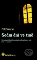 Kniha: Sedm dní ve tmě (Petr Sumcov). Spiral Energy, 2017 Kniha: Sedm dní ve tmě (Petr Sumcov). Spiral Energy, 2017