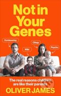 Kniha: Not In Your Genes (Oliver James). Vermilion, 2017 Kniha: Not In Your Genes (Oliver James). Vermilion, 2017