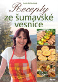 Kniha: Recepty ze šumavské vesnice (Lucie Kohoutová). Dona, 2017 Kniha: Recepty ze šumavské vesnice (Lucie Kohoutová). Dona, 2017