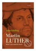 Kniha: Martin Luther (Heinz Schilling). Aleph, 2017 Kniha: Martin Luther (Heinz Schilling). Aleph, 2017