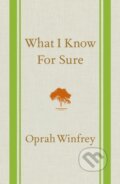 Kniha: What I Know For Sure (Oprah Winfrey). Flatiron Books, 2014 Kniha: What I Know For Sure (Oprah Winfrey). Flatiron Books, 2014