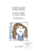 Kniha: Dinosaury v kuchyni (Lýdia Podobná). Porta Libri, 2024 Kniha: Dinosaury v kuchyni (Lýdia Podobná). Porta Libri, 2024