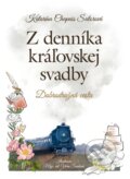 Kniha: Z denníka kráľovskej svadby (Katarína Chapuis Šutorová). Citadella, 2024 Kniha: Z denníka kráľovskej svadby (Katarína Chapuis Šutorová). Citadella, 2024