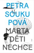 Kniha: Marta děti nechce (Petra Soukupová). Host, 2024 Kniha: Marta děti nechce (Petra Soukupová). Host, 2024